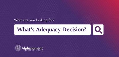 Adequacy Decision – is issued by the European Commission that a country or region or a category of recipients in such country or region is deemed to provide an 